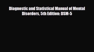 complete Diagnostic and Statistical Manual of Mental Disorders 5th Edition: DSM-5