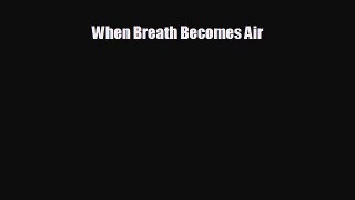behold When Breath Becomes Air