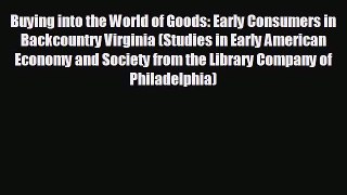 READ book Buying into the World of Goods: Early Consumers in Backcountry Virginia (Studies
