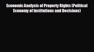 READ book Economic Analysis of Property Rights (Political Economy of Institutions and Decisions)