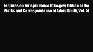 Free [PDF] Downlaod Lectures on Jurisprudence (Glasgow Edition of the Works and Correspondence