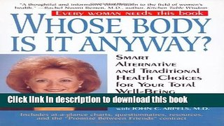 Read Book Whose Body Is It Anyway?: Smart Alternative and Traditional Health Choices for Your