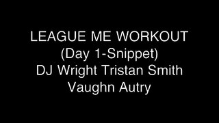 League Me Workout (Snippet-Day 1)
