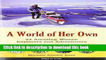 Read A World of Her Own: 24 Amazing Women Explorers and Adventurers (Women of Action) PDF Free