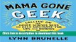 Read Mama Gone Geek: Calling On My Inner Science Nerd to Help Navigate the Ups and Downs of