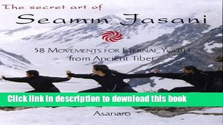 Download The Secret Art of Seamm-Jasani: 58 Movements for Eternal Youth from Ancient Tibet  Ebook