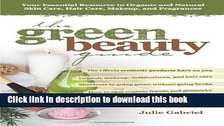 Read The Green Beauty Guide: Your Essential Resource to Organic and Natural Skin Care, Hair Care,