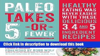 Read Paleo Takes 5- Or Fewer: Healthy Eating was Never Easier with These Delicious 3, 4 and 5
