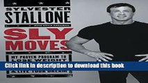 Download Sly Moves: My Proven Program to Lose Weight, Build Strength, Gain Will Power, and Live