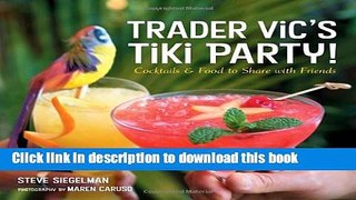 Read Trader Vic s Tiki Party!: Cocktails and Food to Share with Friends Ebook Online
