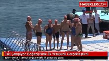 Eski Şampiyon Boğaziçi'nde İlk Yüzüşünü Gerçekleştirdi