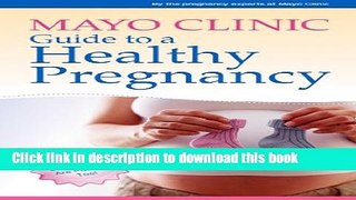 Read Book Mayo Clinic Guide to a Healthy Pregnancy: From Doctors Who Are Parents, Too! E-Book Free