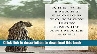 Read Book Are We Smart Enough to Know How Smart Animals Are? PDF Free
