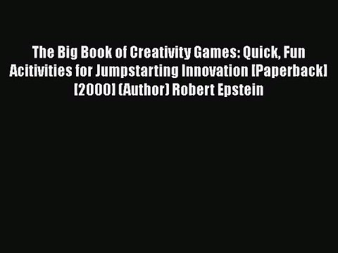 Free Full [PDF] Downlaod The Big Book of Creativity Games: Quick Fun Acitivities for Jumpstarting