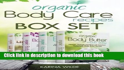 Read Organic Body Care Recipes Box Set: Organic Body Scrubs, Organic Lip Balms, Organic Body