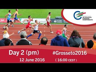 Day 2 (pm) | 2016 IPC Athletics European Championships, Grosseto