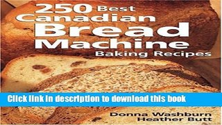 Read 250 Best Canadian Bread Machine Baking Recipes  Ebook Free