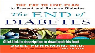 Read Book The End of Diabetes: The Eat to Live Plan to Prevent and Reverse Diabetes E-Book Free