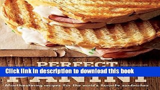 Download Perfect Panini: Mouthwatering Recipes for the World s Favorite Sandwiches  Ebook Online