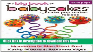 Download The Big Book of Babycakes Cake Pop Maker Recipes: Homemade Bite-Sized Fun!  PDF Online