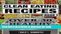 Read Clean Eating Recipes Book 1: Over 30 Simple Recipes for Healthy Cooking (Clean Food Diet