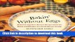 Read Bakin  Without Eggs: Delicious Egg-Free Dessert Recipes from the Heart and Kitchen of a