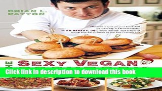 Download The Sexy Vegan Cookbook: Extraordinary Food from an Ordinary Dude PDF Online