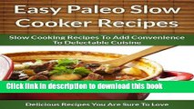 Read Easy Paleo Slow Cooker Recipes: Add Convenience To Delectable, Paleo-Friendly Cuisine (The