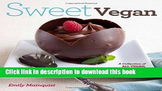 Download Sweet Vegan: A Collection of All Vegan, some Gluten-Free, and a Few Raw Desserts PDF Online