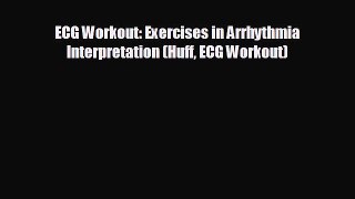 complete ECG Workout: Exercises in Arrhythmia Interpretation (Huff ECG Workout)