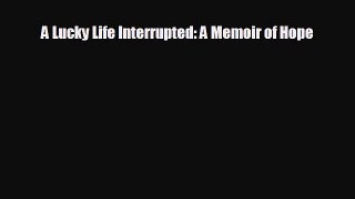 there is A Lucky Life Interrupted: A Memoir of Hope