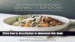 Download The Sprouted Kitchen Bowl and Spoon: Simple and Inspired Whole Foods Recipes to Savor and