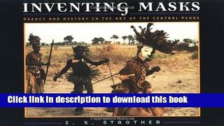 Read Inventing Masks: Agency and History in the Art of the Central Pende Ebook Free