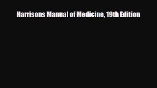 there is Harrisons Manual of Medicine 19th Edition