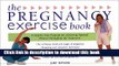 Read Pregnancy Exercise Book, The: A Step-By-Step Program for Achieving Optimal Fitness Throughout