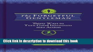 Read The Forgetful Gentleman: Thirty Ways to Turn Good Intentions into Action Ebook Free