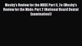 there is Mosby's Review for the NBDE Part II 2e (Mosby's Review for the Nbde: Part 2 (National