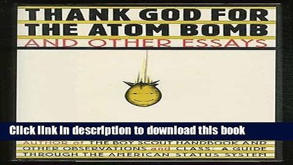 Read Thank God for the Atom Bomb and Other Essays Ebook Free