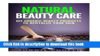 Read Natural Beauty Care: DIY Organic Beauty Products to Revitalize Your Skin Ebook Free