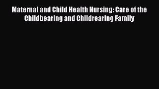 different  Maternal and Child Health Nursing: Care of the Childbearing and Childrearing Family