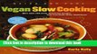 Read Quick and Easy Vegan Slow Cooking: More Than 150 Tasty, Nourishing Recipes That Practically