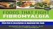 Download Foods that Fight Fibromyalgia:Nutrient-Packed Meals That Increase Energy, Ease Pain, and