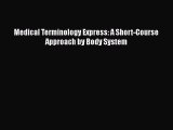 complete Medical Terminology Express: A Short-Course Approach by Body System