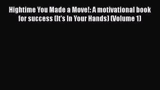 DOWNLOAD FREE E-books  Hightime You Made a Move!: A motivational book for success (It's In