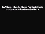 READ FREE FULL EBOOK DOWNLOAD  The Thinking Effect: Rethinking Thinking to Create Great Leaders