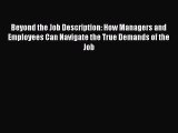 READ book  Beyond the Job Description: How Managers and Employees Can Navigate the True Demands