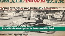 Read Book Small Town Talk: Bob Dylan, The Band, Van Morrison, Janis Joplin, Jimi Hendrix and