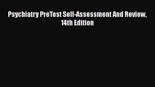 different  Psychiatry PreTest Self-Assessment And Review 14th Edition