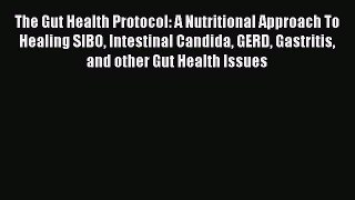 behold The Gut Health Protocol: A Nutritional Approach To Healing SIBO Intestinal Candida