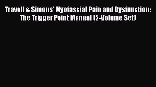 complete Travell & Simons' Myofascial Pain and Dysfunction: The Trigger Point Manual (2-Volume